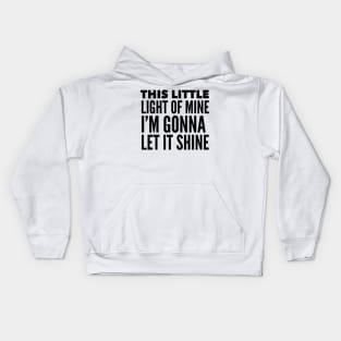 This Little Light Of Mine, I'm Gonna Let It Shine Kids Hoodie